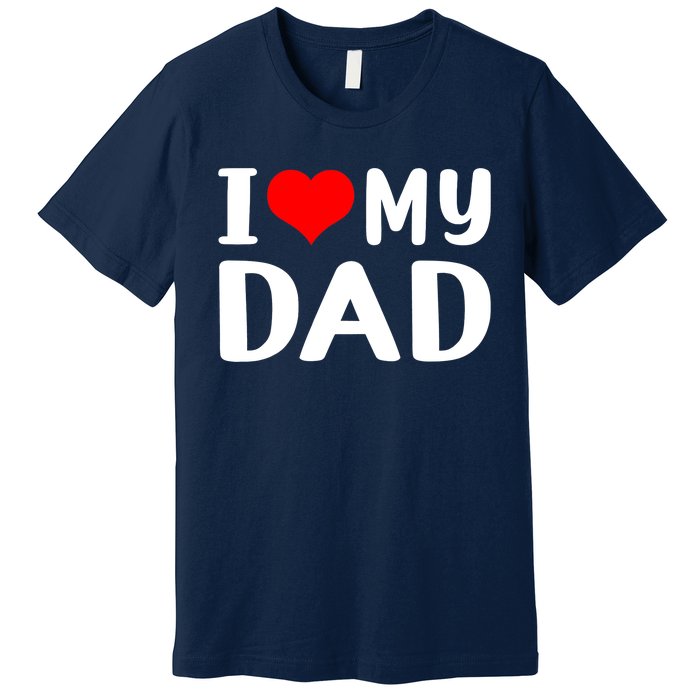 I Love My Dad Premium T-Shirt