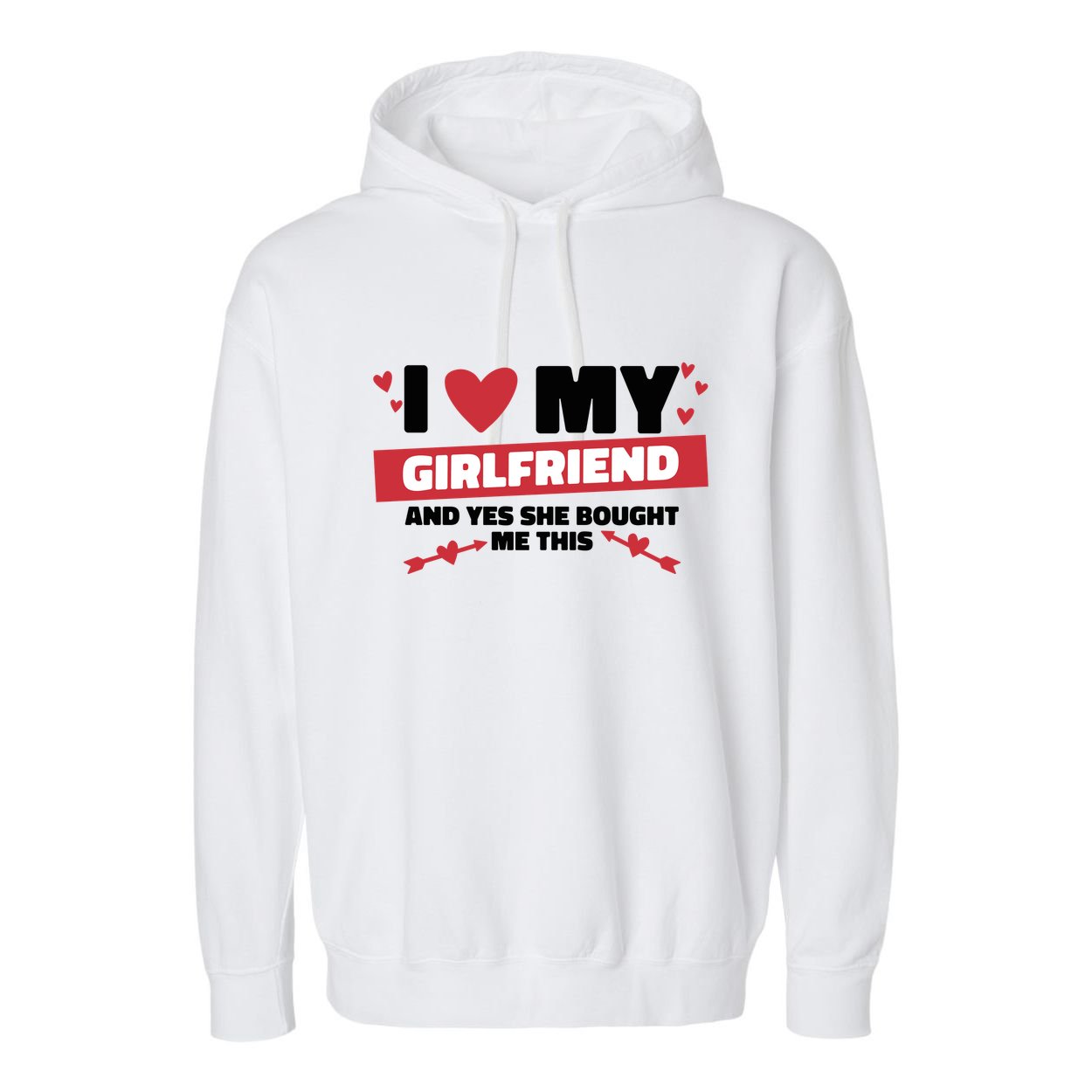 I Love My Girlfriend And Yes She Bought Me This Garment-Dyed Fleece Hoodie