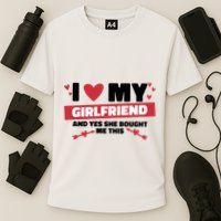 I Love My Girlfriend And Yes She Bought Me This Cooling Performance Crew T-Shirt