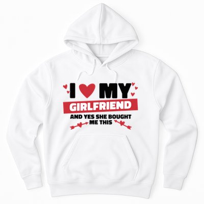 I Love My Girlfriend And Yes She Bought Me This Hoodie