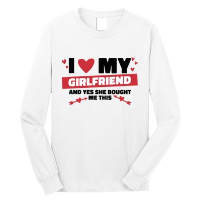 I Love My Girlfriend And Yes She Bought Me This Long Sleeve Shirt