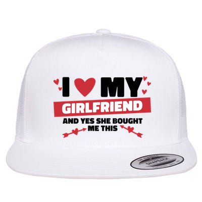 I Love My Girlfriend And Yes She Bought Me This Flatbill Hat