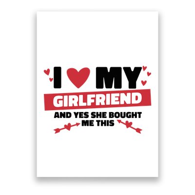 I Love My Girlfriend And Yes She Bought Me This Poster