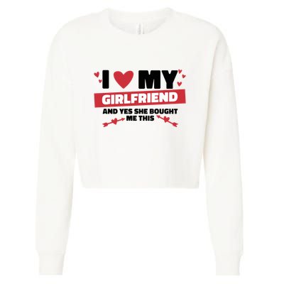 I Love My Girlfriend And Yes She Bought Me This Cropped Pullover Crew