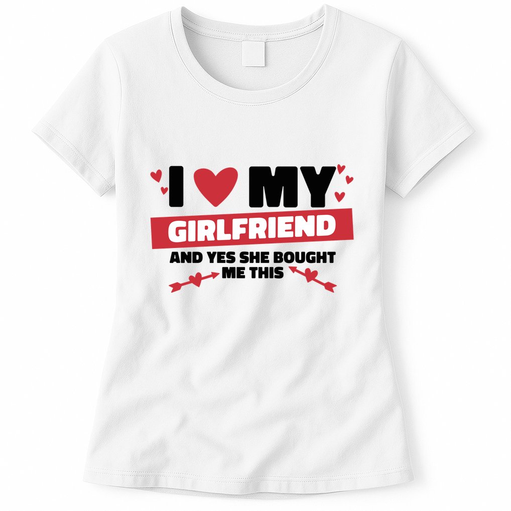 I Love My Girlfriend And Yes She Bought Me This Womens T-Shirt