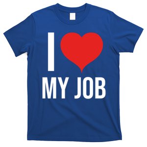 I Love My Job Funny Gift T-Shirt