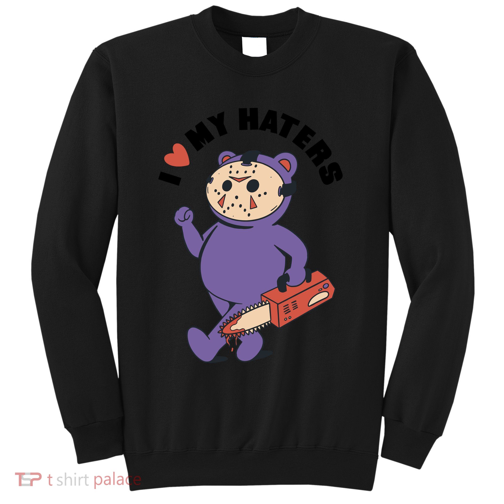 I Love My Haters Teddy Bear Sweatshirt