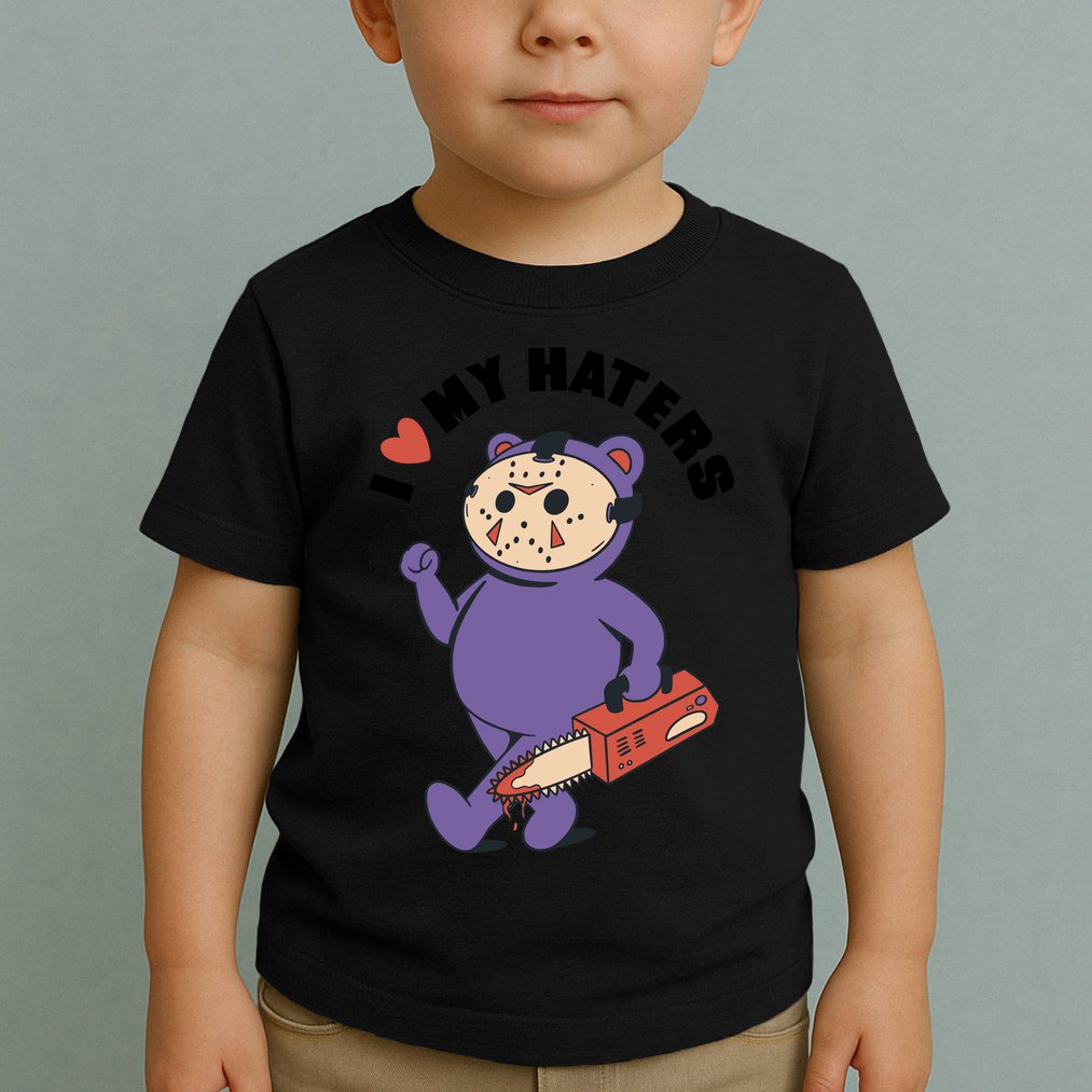 I Love My Haters Teddy Bear Toddler T-Shirt