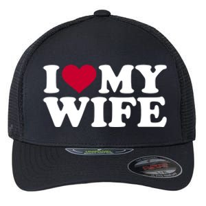 I Love My Wife Gift Flexfit Unipanel Trucker Cap