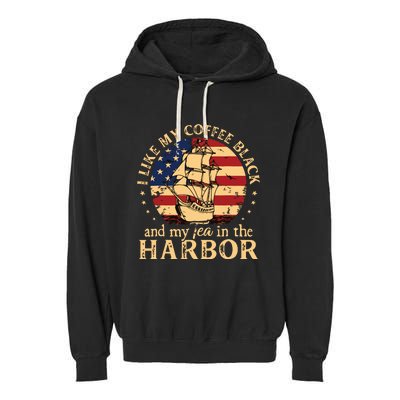 I Like My Coffee Black And My Tea In The Harbor Us History Garment-Dyed Fleece Hoodie