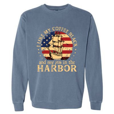 I Like My Coffee Black And My Tea In The Harbor Us History Garment-Dyed Sweatshirt