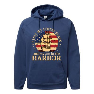 I Like My Coffee Black And My Tea In The Harbor Us History Performance Fleece Hoodie