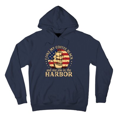 I Like My Coffee Black And My Tea In The Harbor Us History Hoodie