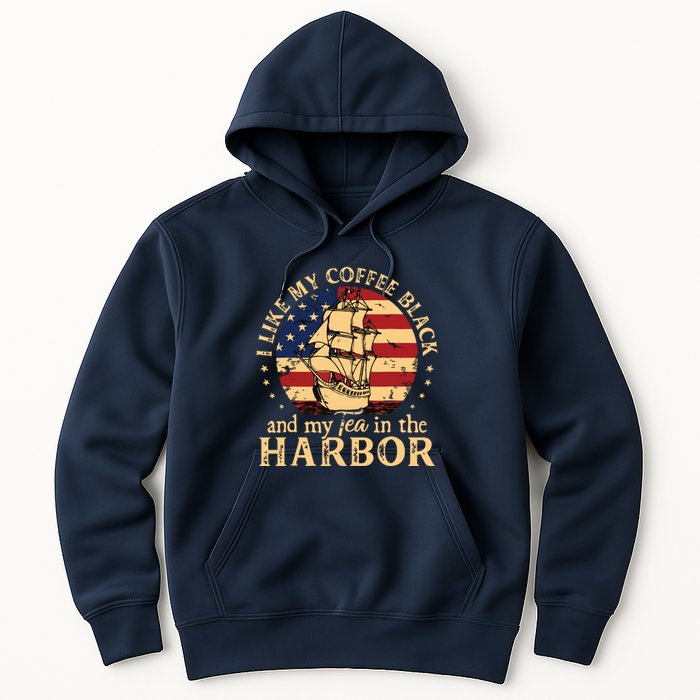 I Like My Coffee Black And My Tea In The Harbor Us History Hoodie