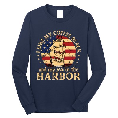 I Like My Coffee Black And My Tea In The Harbor Us History Long Sleeve Shirt