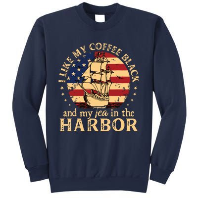 I Like My Coffee Black And My Tea In The Harbor Us History Sweatshirt