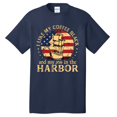 I Like My Coffee Black And My Tea In The Harbor Us History Tall T-Shirt