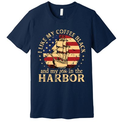 I Like My Coffee Black And My Tea In The Harbor Us History Premium T-Shirt