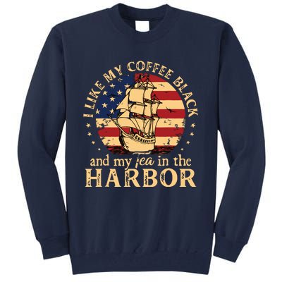 I Like My Coffee Black And My Tea In The Harbor Us History Tall Sweatshirt