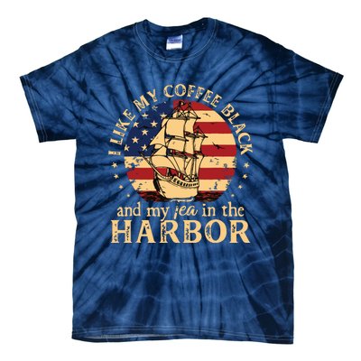 I Like My Coffee Black And My Tea In The Harbor Us History Tie-Dye T-Shirt