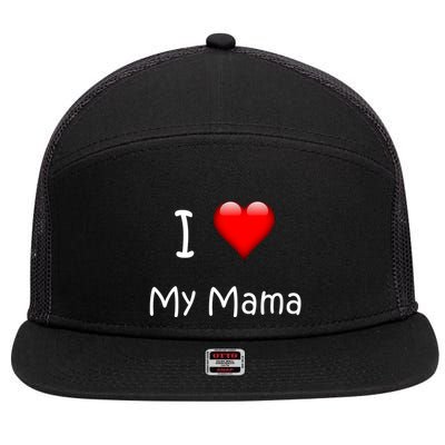 I Love My Mama Gift For Mommies Mamas And Mothers Day Gift 7 Panel Mesh Trucker Snapback Hat