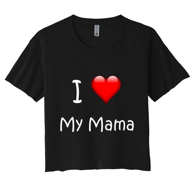 I Love My Mama Gift For Mommies Mamas And Mothers Day Gift Crop Top