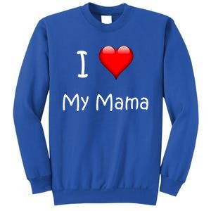 I Love My Mama Gift For Mommies Mamas And Mothers Day Gift Sweatshirt