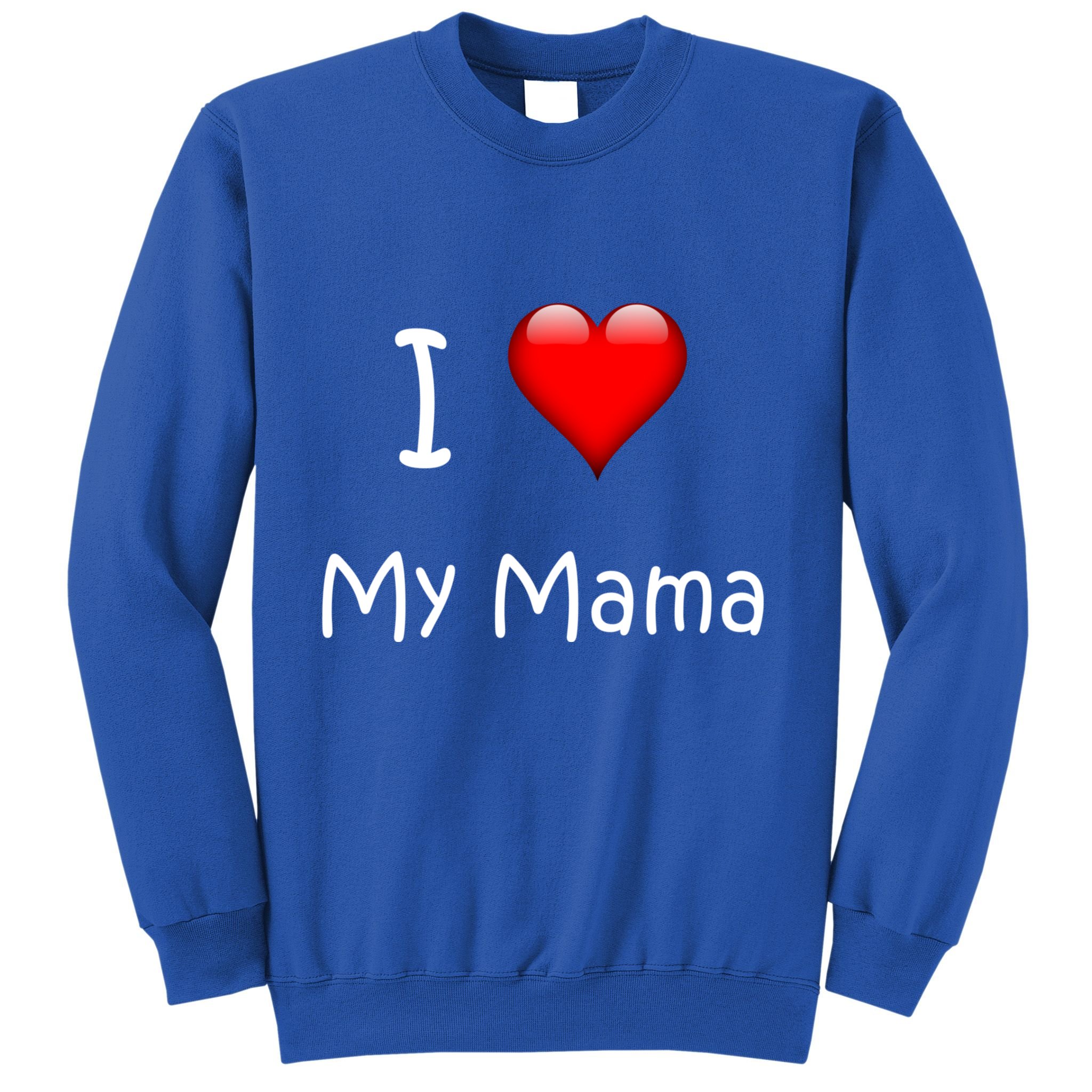 I Love My Mama Gift For Mommies Mamas And Mothers Day Gift Sweatshirt