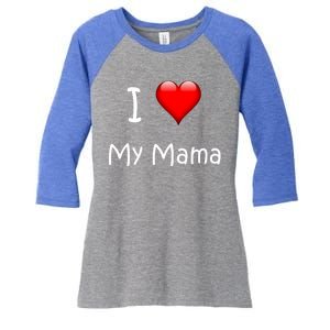 I Love My Mama Gift For Mommies Mamas And Mothers Day Gift Women's Tri-Blend 3/4-Sleeve Raglan Shirt