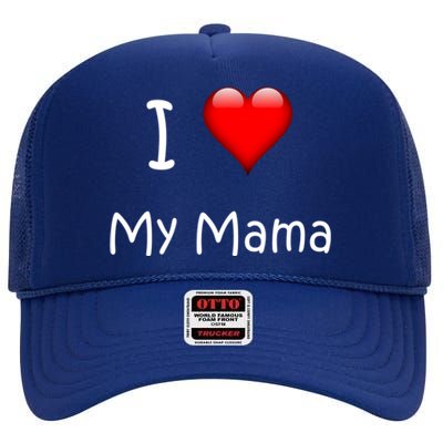 I Love My Mama Gift For Mommies Mamas And Mothers Day Gift High Crown Mesh Back Trucker Hat