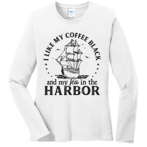 I Like My Coffee Black And My Tea In The Harbor Us Patriotic Ladies Long Sleeve Shirt