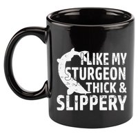 I Like My Sturgeon Thick And Slippery Fishing 11oz C Handle Ceramic Mug