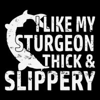 I Like My Sturgeon Thick And Slippery Fishing Flat Bill Trucker Hat