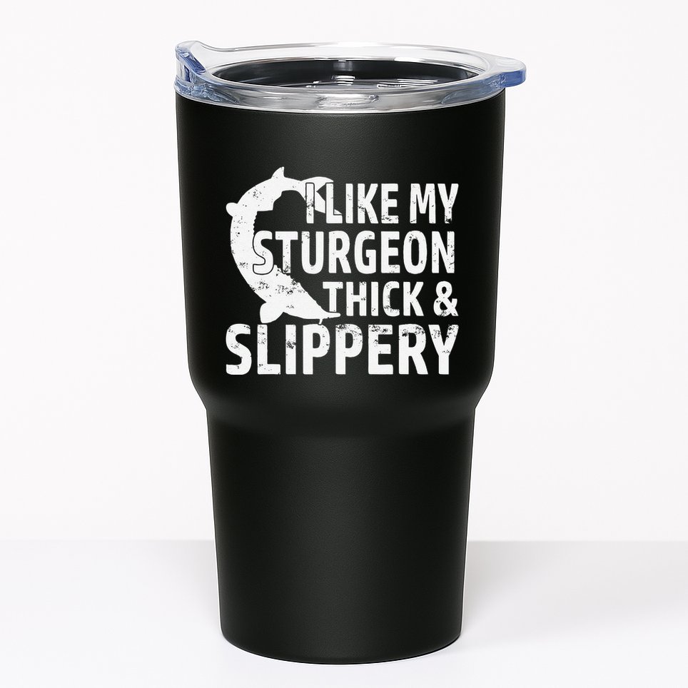 I Like My Sturgeon Thick And Slippery Fishing Tumbler