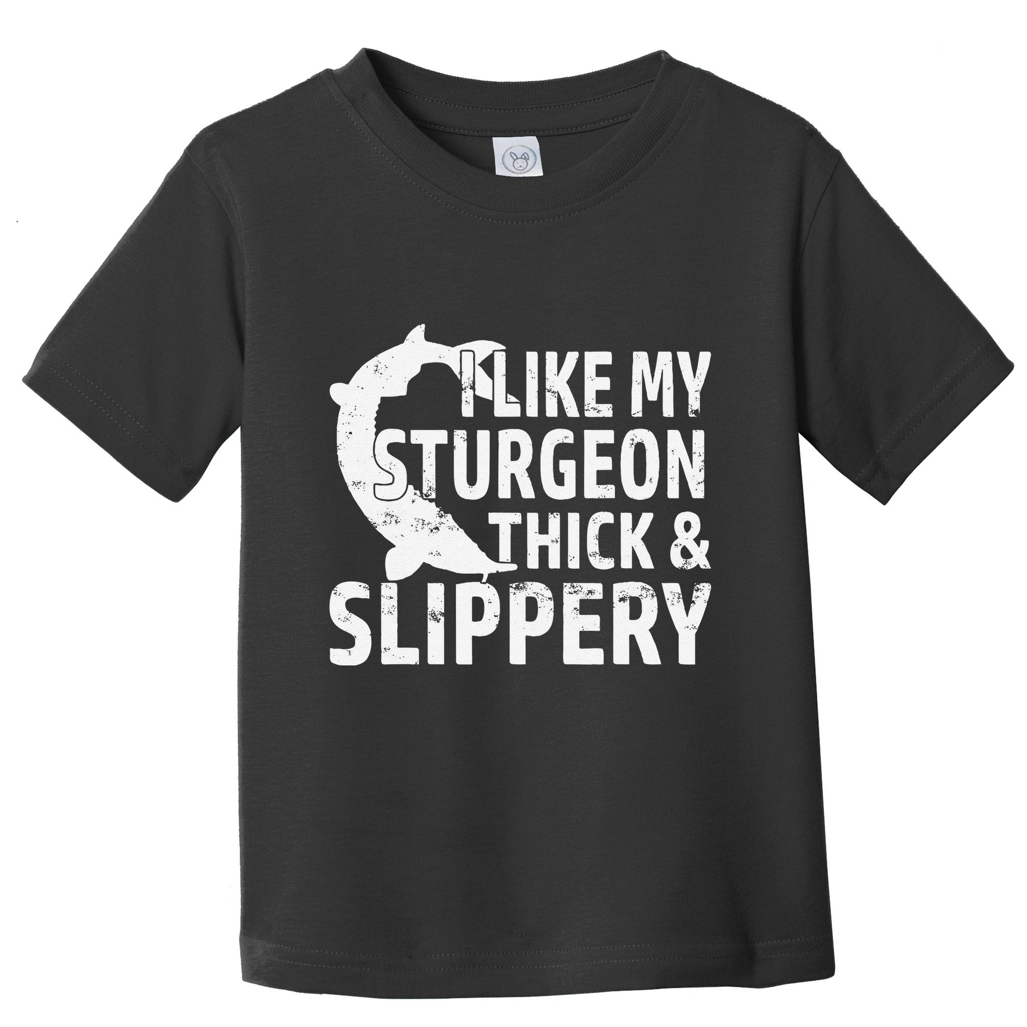 I Like My Sturgeon Thick And Slippery Fishing Toddler T-Shirt