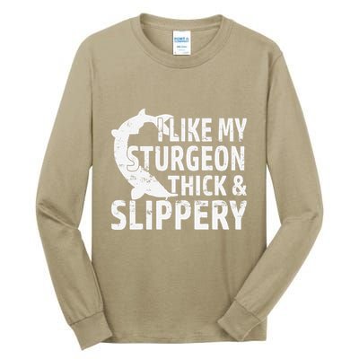 I Like My Sturgeon Thick And Slippery Fishing Tall Long Sleeve T-Shirt