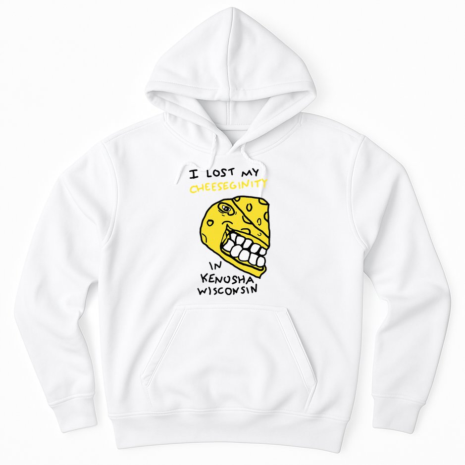 I Lost My Cheeseginity In Kenosha Wisconsin Hoodie