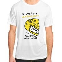 I Lost My Cheeseginity In Kenosha Wisconsin Adult ChromaSoft Performance T-Shirt