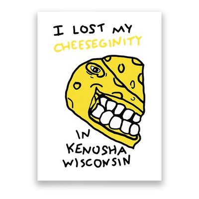 I Lost My Cheeseginity In Kenosha Wisconsin Poster