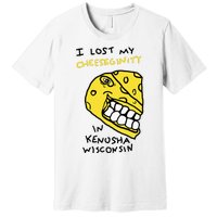 I Lost My Cheeseginity In Kenosha Wisconsin Premium T-Shirt