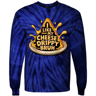 I Like My Cheese Drippy Bruh Funny Meme Pop Culture Tie-Dye Long Sleeve Shirt