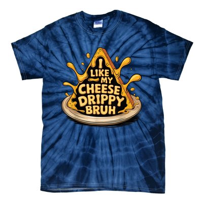 I Like My Cheese Drippy Bruh Funny Meme Pop Culture Tie-Dye T-Shirt