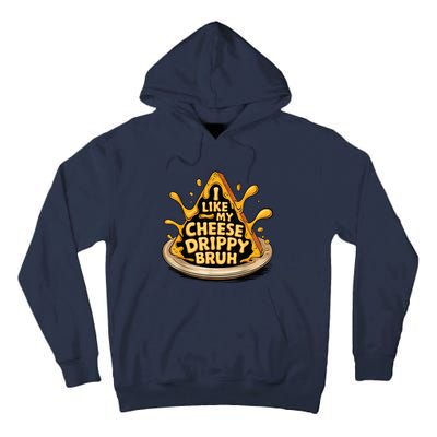 I Like My Cheese Drippy Bruh Funny Meme Pop Culture Tall Hoodie