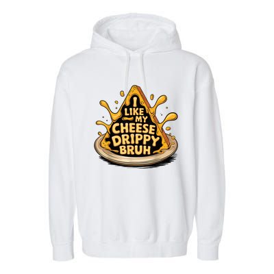 I Like My Cheese Drippy Bruh Funny Meme Pop Culture Garment-Dyed Fleece Hoodie