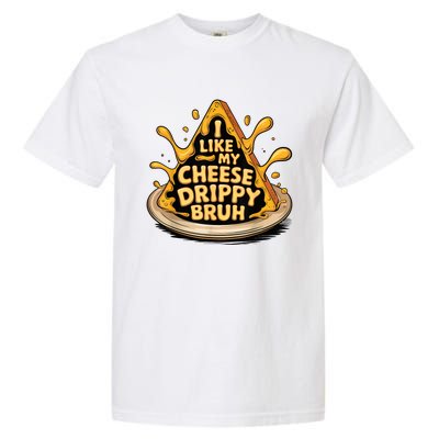 I Like My Cheese Drippy Bruh Funny Meme Pop Culture Garment-Dyed Heavyweight T-Shirt