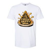 I Like My Cheese Drippy Bruh Funny Meme Pop Culture Softstyle CVC T-Shirt