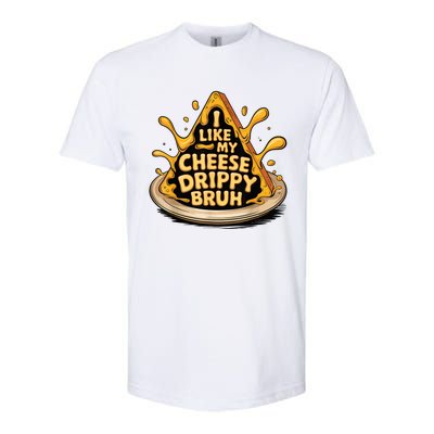 I Like My Cheese Drippy Bruh Funny Meme Pop Culture Softstyle CVC T-Shirt