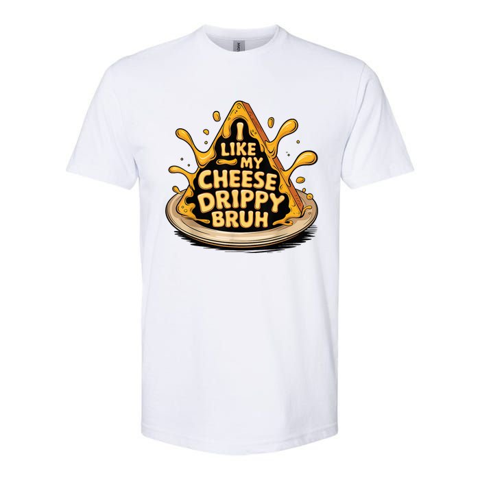 I Like My Cheese Drippy Bruh Funny Meme Pop Culture Softstyle CVC T-Shirt