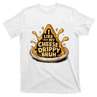 I Like My Cheese Drippy Bruh Funny Meme Pop Culture T-Shirt