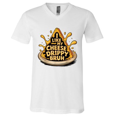 I Like My Cheese Drippy Bruh Funny Meme Pop Culture V-Neck T-Shirt